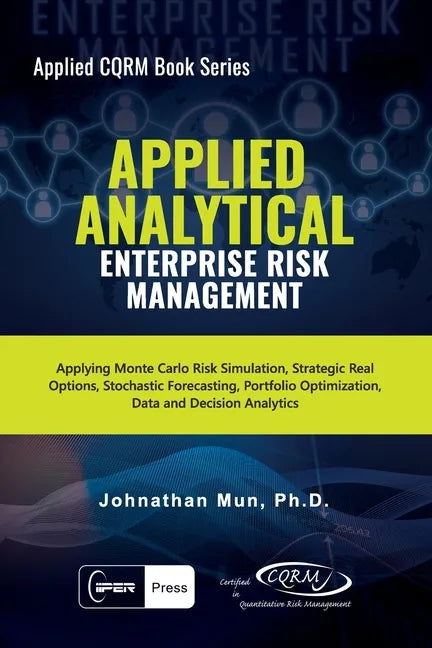 Applied Analytical - Enterprise Risk Management: Applying Monte Carlo Risk Simulation, Strategic Real Options, Stochastic Forecasting, Portfolio Optim - Paperback