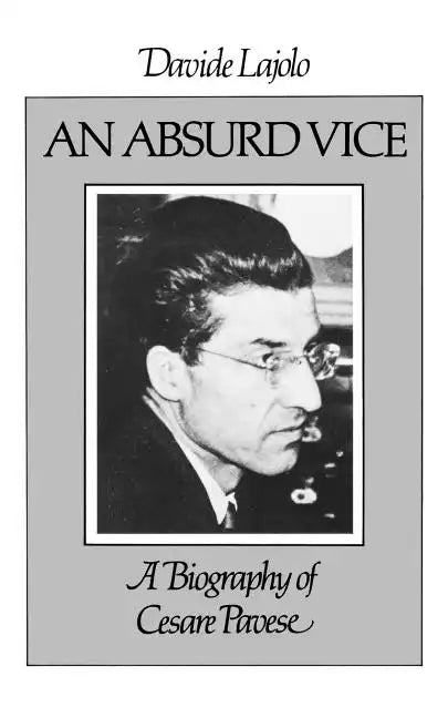 An Absurd Vice: A Biography of Cesare Pavese - Paperback