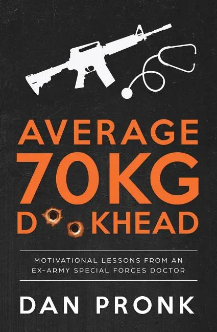 Average 70kg D**khead: Motivational Lessons from an Ex-Army Special Forces Doctor - Paperback
