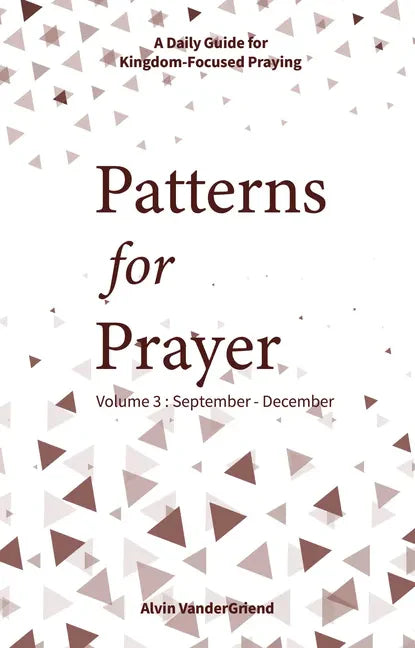 Patterns for Prayer Volume 3: September-December: A Daily Guide for Kingdom-Focused Praying - Paperback