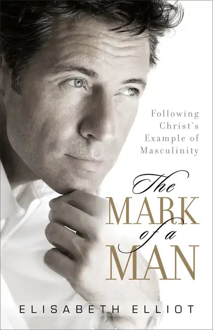 The Mark of a Man: Following Christ's Example of Masculinity - Paperback