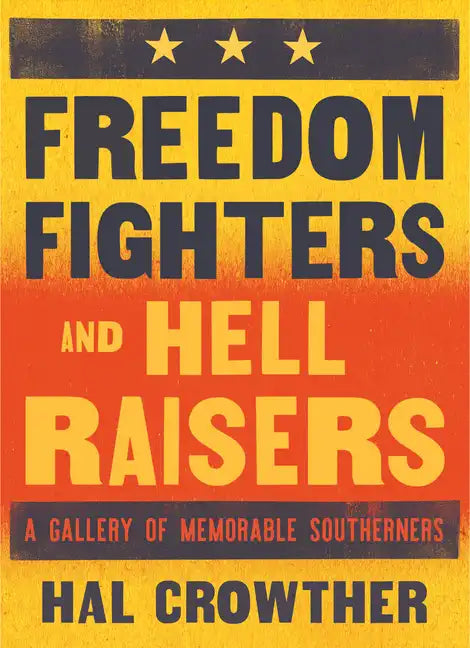 Freedom Fighters and Hell Raisers: A Gallery of Memorable Southerners - Paperback