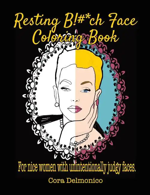 Resting Bitch Face Coloring Book: For Nice Women with Unintentionally Judgy Faces - Paperback