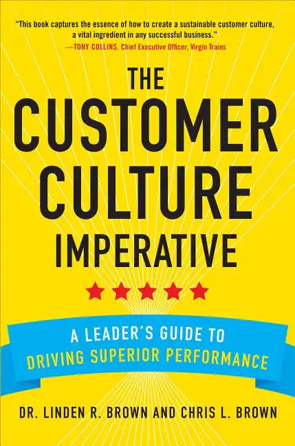 The Customer Culture Imperative: A Leader's Guide to Driving Superior Performance - Hardcover