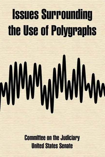Issues Surrounding the Use of Polygraphs - Paperback