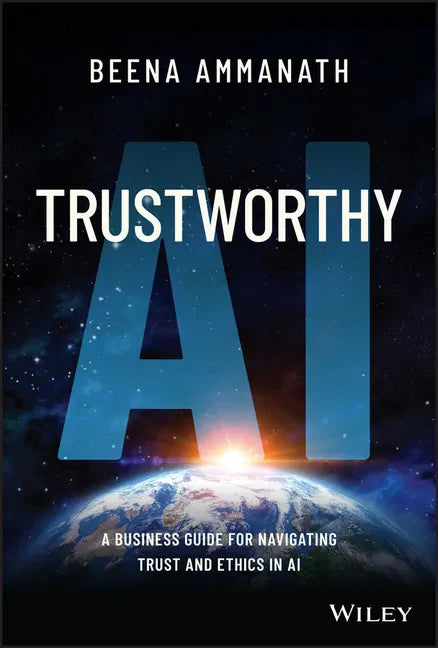 Trustworthy AI: A Business Guide for Navigating Trust and Ethics in AI - Hardcover