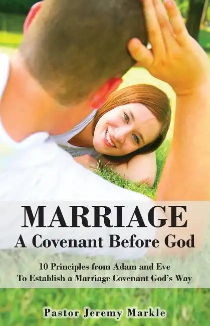 Marriage: A Covenant Before God: 10 Principles from Adam and Eve to Establish a Marriage Covenant God's Way - Paperback