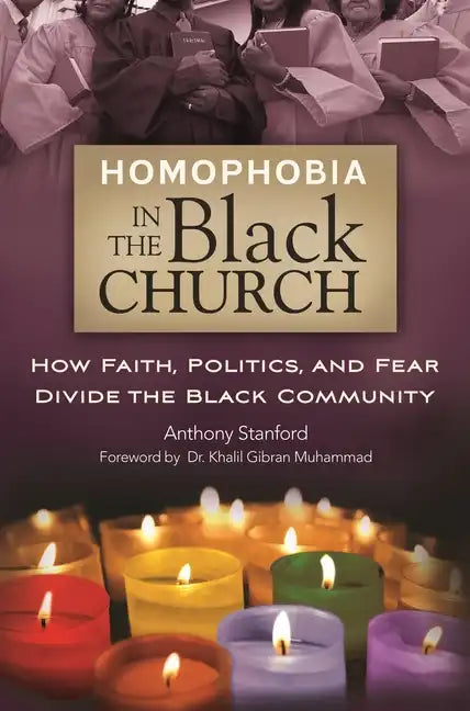 Homophobia in the Black Church: How Faith, Politics, and Fear Divide the Black Community - Hardcover