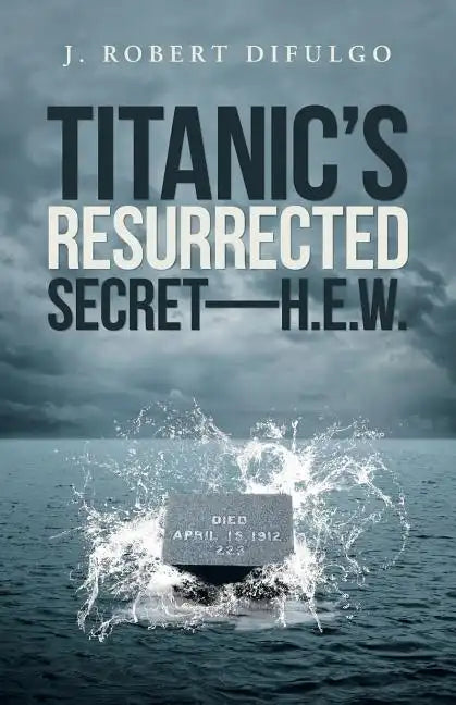 Titanic's Resurrected Secret-H.E.W. - Paperback