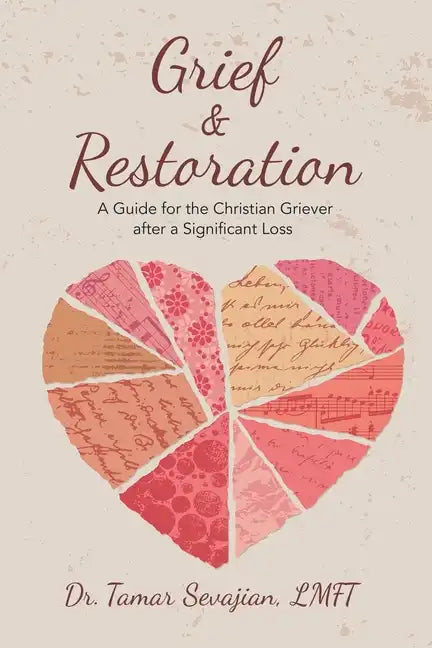 Grief & Restoration: A Guide for the Christian Griever After a Significant Loss - Paperback