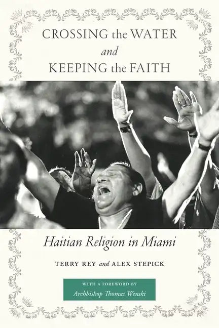 Crossing the Water and Keeping the Faith: Haitian Religion in Miami - Paperback