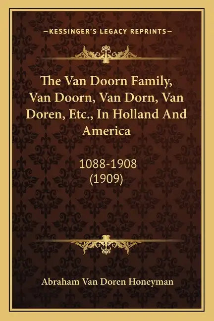 The Van Doorn Family, Van Doorn, Van Dorn, Van Doren, Etc., In Holland And America: 1088-1908 (1909) - Paperback