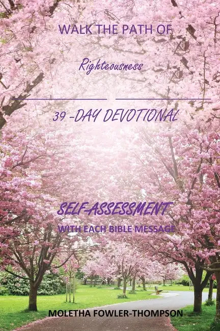 Walk the Path of Righteousness: 39 DAYS OF BIBLE MESSAGES SELF-ASSESSMENT After each message - Paperback