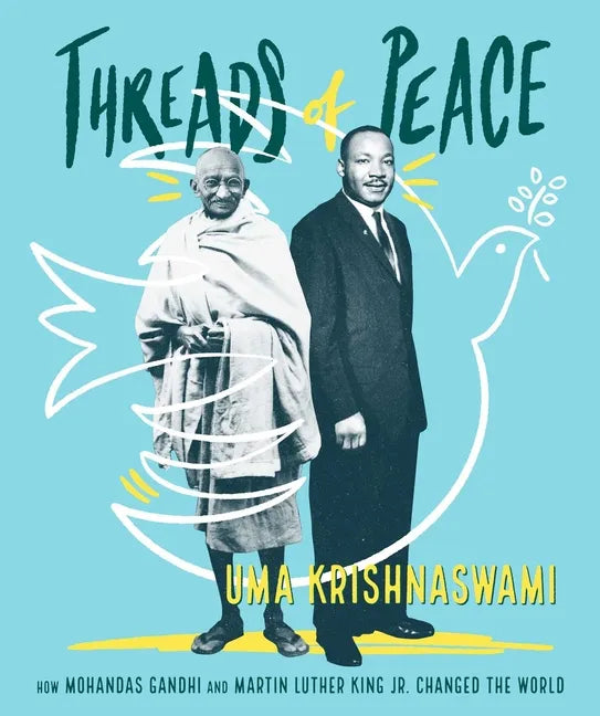 Threads of Peace: How Mohandas Gandhi and Martin Luther King Jr. Changed the World - Hardcover