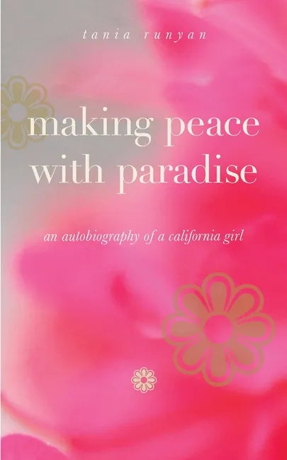 Making Peace With Paradise: an autobiography of a California girl - Paperback