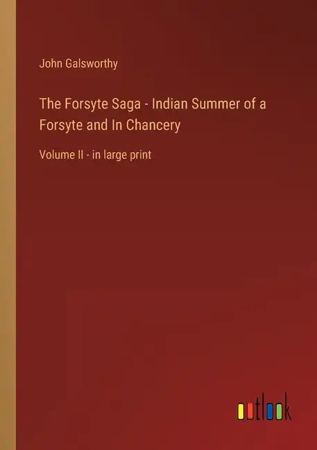 The Forsyte Saga - Indian Summer of a Forsyte and In Chancery: Volume II - in large print - Paperback