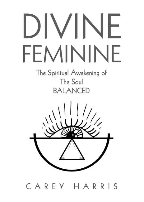 Divine Feminine: The Spiritual Awakening Of The Soul Balanced - Paperback