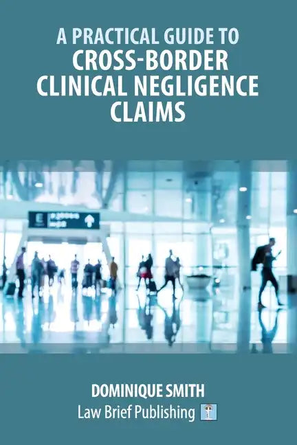 A Practical Guide to Cross-Border Clinical Negligence Claims - Paperback