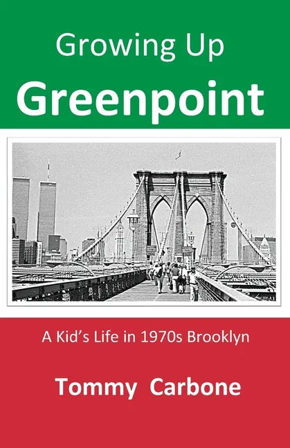 Growing up Greenpoint - A Kid's Life in 1970s Brooklyn - Paperback