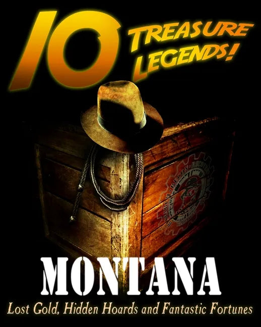 10 Treasure Legends! Montana: Lost Gold, Hidden Hoards and Fantastic Fortunes - Paperback