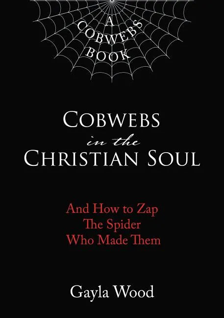 Cobwebs in the Christian Soul: And How to Zap the Spider Who Made Them - Hardcover