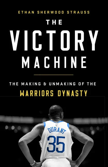 The Victory Machine: The Making and Unmaking of the Warriors Dynasty - Paperback