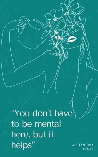 "You don't have to be mental here, but it helps" - Paperback