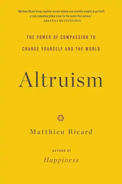 Altruism: The Power of Compassion to Change Yourself and the World - Paperback