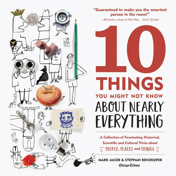 10 Things You Might Not Know about Nearly Everything: A Collection of Fascinating Historical, Scientific and Cultural Trivia about People, Places and - Hardcover