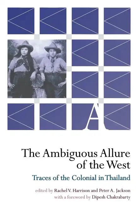 The Ambiguous Allure of the West: Traces of the Colonial in Thailand - Paperback