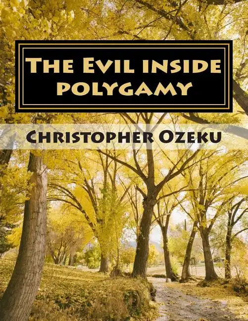 The Evil inside Polygamy: I am writing this book, so that through this book you may have the knowledge of this virus of polygamy. Nothing can be - Paperback