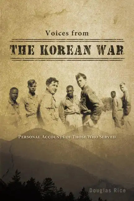 Voices from the Korean War: Personal Accounts of Those Who Served - Paperback