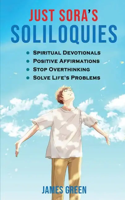 Just Sora's Soliloquies: 50+ Spiritual Devotionals & Positive Affirmations To Attract Happiness, Cultivate Abundance and Wellbeing, Stop Overth - Paperback