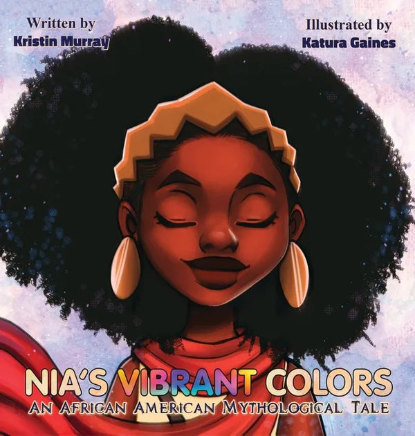 Nia's Vibrant Colors: An African American Mythological Tale - Hardcover