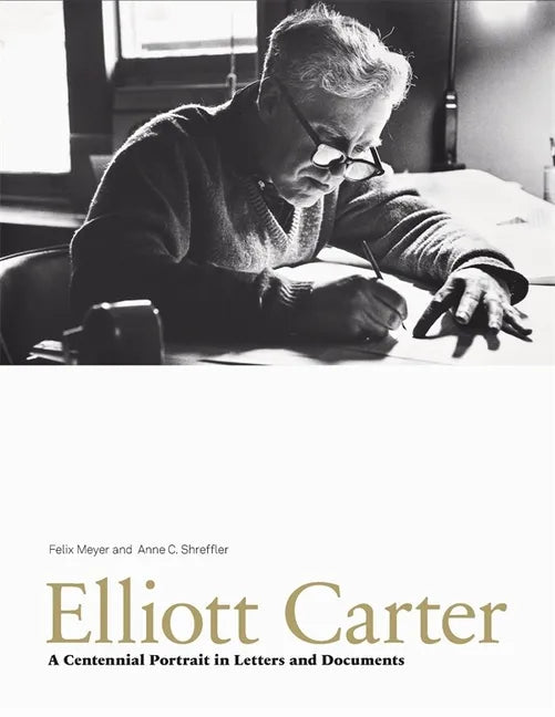 Elliott Carter: A Centennial Portrait in Letters and Documents - Hardcover