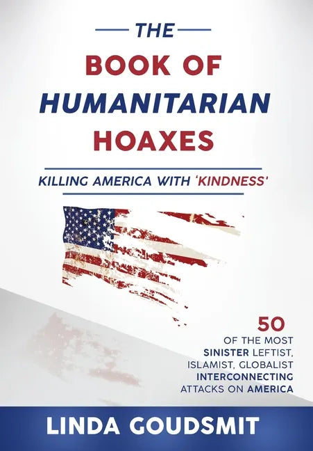 The Book of Humanitarian Hoaxes: Killing America with 'Kindness' - Hardcover