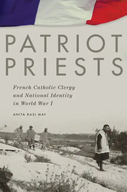 Patriot Priests: French Catholic Clergy and National Identity in World War I - Paperback