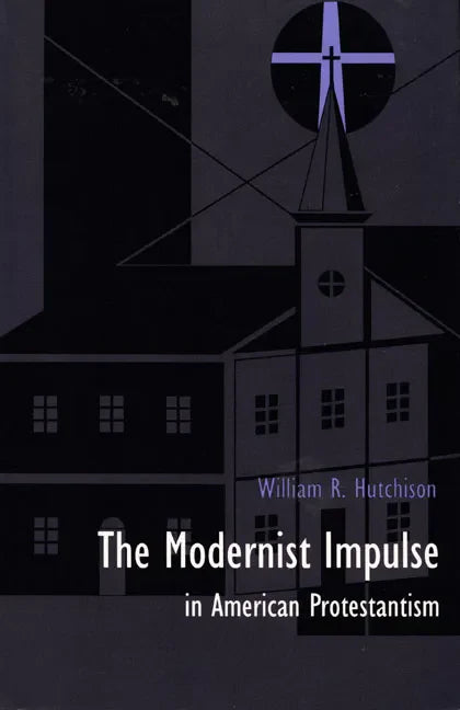 The Modernist Impulse in American Protestantism - Paperback
