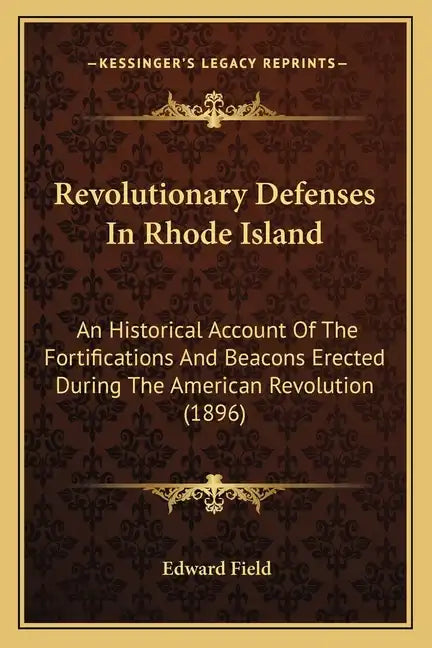 Revolutionary Defenses In Rhode Island: An Historical Account Of The Fortifications And Beacons Erected During The American Revolution (1896) - Paperback