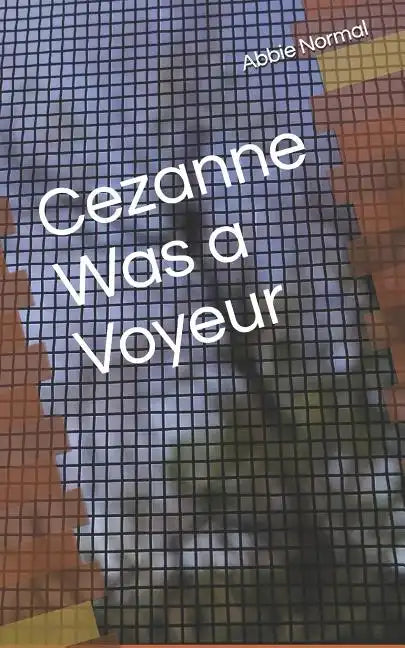 Cezanne Was A Voyeur - Paperback