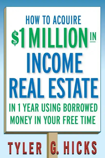 How to Acquire $1-Million in Income Real Estate in One Year Using Borrowed Money in Your Free Time - Paperback