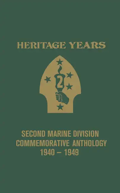 Heritage Years: 2nd Marine Division Commemorative Anthology 1940 - 1949 - Hardcover