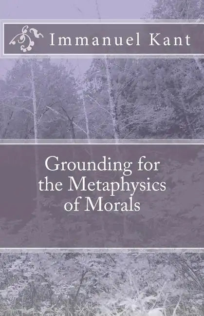 Grounding for the Metaphysics of Morals - Paperback