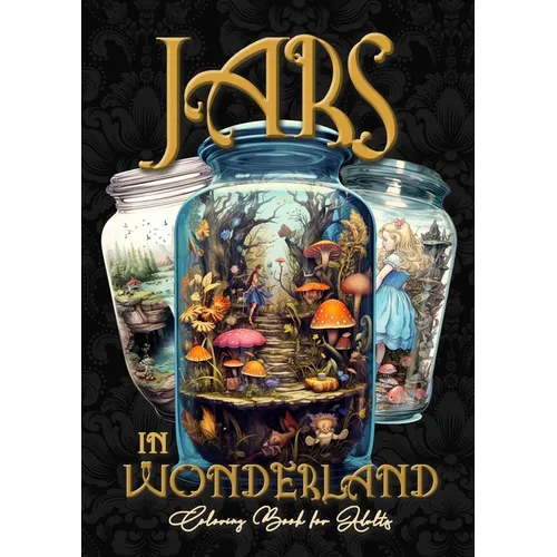 Jars in Wonderland Grayscale Coloring Book for Adults - Jars Coloring Book: surreal landscapes Coloring fantasy coloring book A464P - Paperback