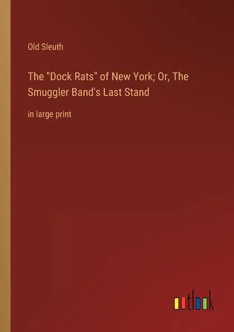 The Dock Rats of New York; Or, The Smuggler Band's Last Stand: in large print - Paperback