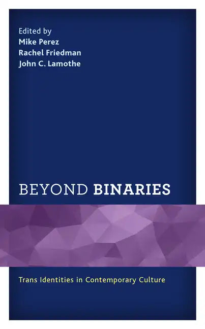 Beyond Binaries: Trans Identities in Contemporary Culture - Paperback