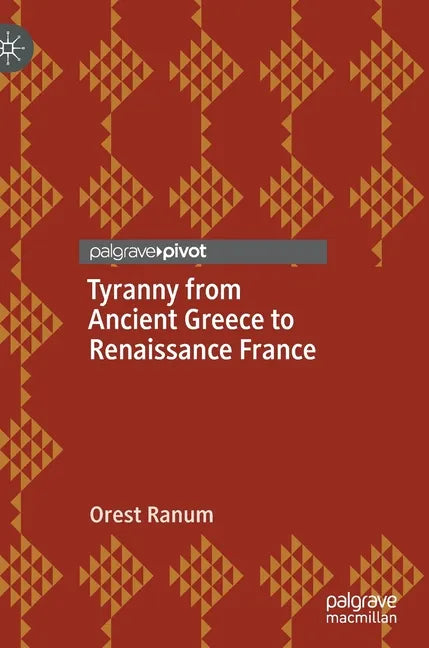 Tyranny from Ancient Greece to Renaissance France - Hardcover