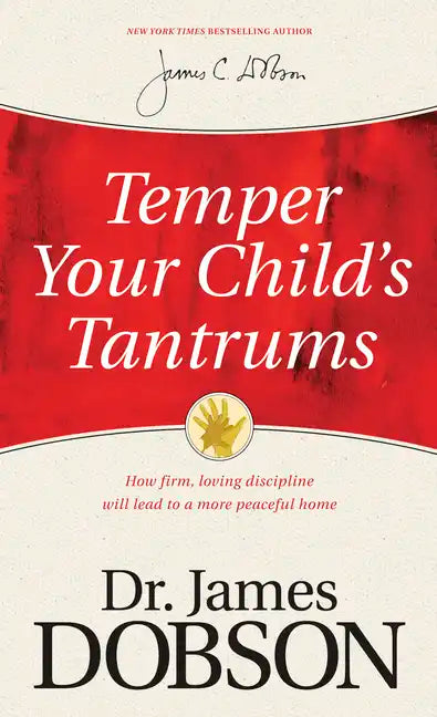 Temper Your Child's Tantrums: How Firm, Loving Discipline Will Lead to a More Peaceful Home - Paperback