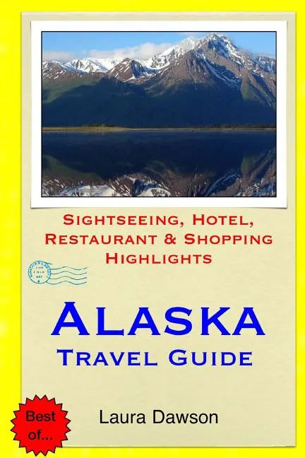 Alaska Travel Guide: Sightseeing, Hotel, Restaurant & Shopping Highlights - Paperback