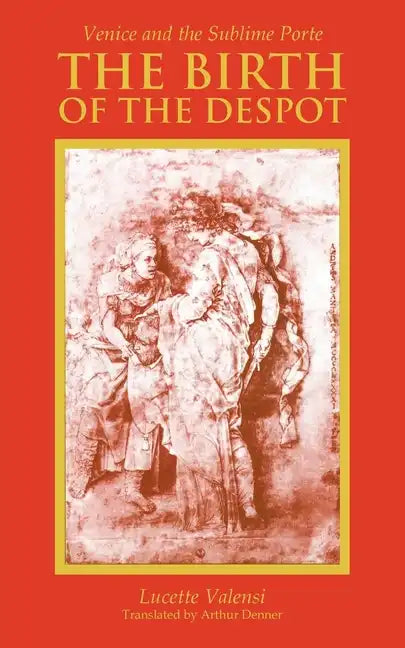 The Birth of the Despot: Venice and the Sublime Porte - Paperback